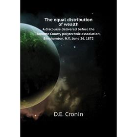 

Книга The equal distribution of wealthA discourse delivered before the Broome County polytechnic associati