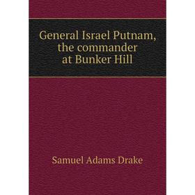 

Книга General Israel Putnam, the commander at Bunker Hill