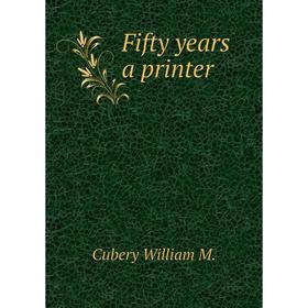 

Книга Fifty years a printer