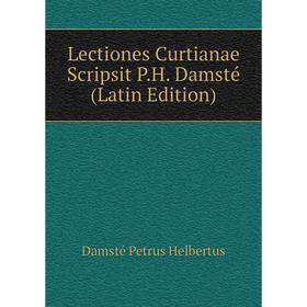 

Книга Lectiones Curtianae Scripsit PH Damsté