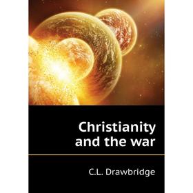 

Книга Christianity and the war