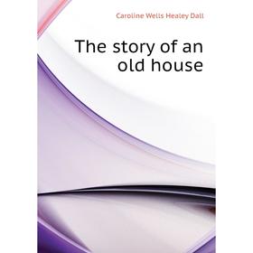 

Книга The story of an old house