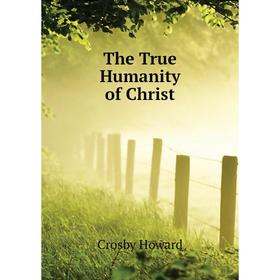 

Книга The True Humanity of Christ