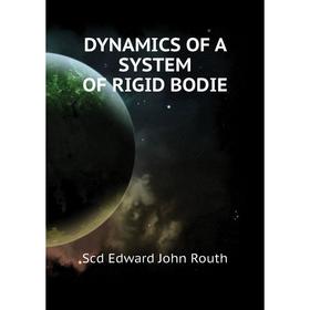 

Книга DYNAMICS OF A SYSTEM OF RIGID BODIE. Scd Edward John Routh