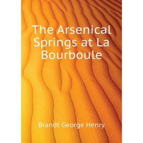 

Книга The Arsenical Springs at La Bourboule. Brandt George Henry