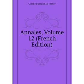 

Книга Annales, Volume 12 (French Edition). Comité Flamand De France