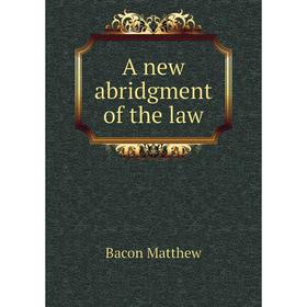 

Книга A new abridgment of the law