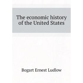 

Книга The economic history of the United States. Bogart Ernest Ludlow