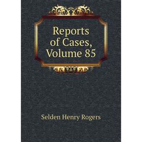 

Книга Reports of Cases, Volume 85