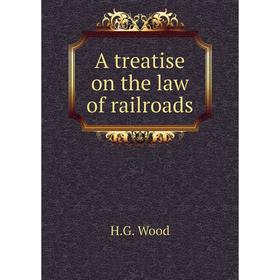 

Книга A treatise on the law of railroads