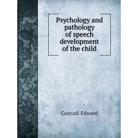 

Книга Psychology and pathology of speech development of the child. Conradi Edward