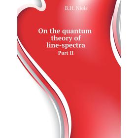 

Книга On the quantum theory of line-spectraPart II