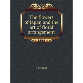 

Книга The flowers of Japan and the art of floral arrangement. J. Conder