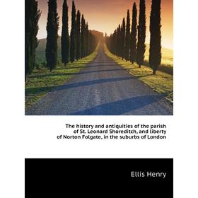 

Книга The history and antiquities of the parish of St. Leonard Shoreditch, and liberty of Norton Folgate, in the suburbs of London. E. Henry