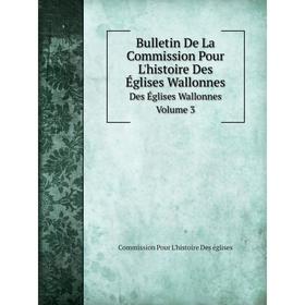 

Книга Bulletin De La Commission Pour L'histoire Des Églises WallonnesTome 3. Commission Pour L'histoire Des églises