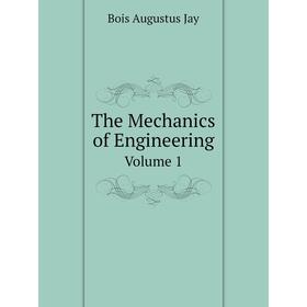 

Книга The Mechanics of EngineeringVolume 1. Bois Augustus Jay
