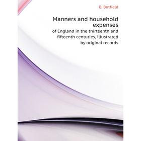 

Книга Manners and household expensesof England in the thirteenth and fifteenth centuries, illustrated by original records
