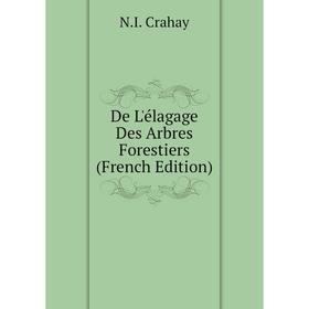 

Книга De L'élagage Des Arbres Forestiers (French Edition). N. I. Crahay