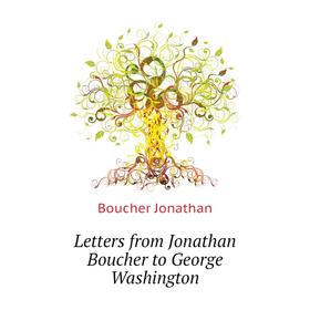 

Книга Letters from Jonathan Boucher to George Washington