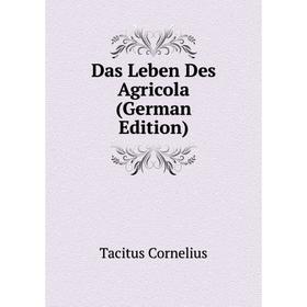 

Книга Das Leben Des Agricola (German Edition). Tacitus Cornelius