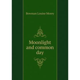 

Книга Moonlight and common day