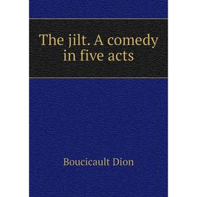 

Книга The jilt. A comedy in five acts