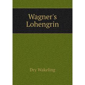 

Книга Wagner's Lohengrin