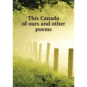 

Книга This Canada of ours and other poems