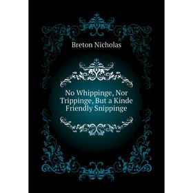 

Книга No Whippinge, Nor Trippinge, But a Kinde Friendly Snippinge