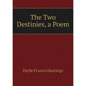 

Книга The Two Destinies, a Poem