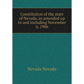 

Книга Constitution of the state of Nevada, as amended up to and including November 6, 1906. Nevada Nevada