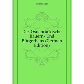 

Книга Das Osnabrückische Bauern- Und Bürgerhaus (German Edition). Brandi Karl