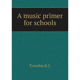 

Книга A music primer for schools