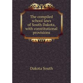 

Книга The compiled school laws of South Dakota, with constitutional provisions. Dakota South