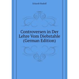 

Книга Controversen in Der Lehre Vom Diebstahle (German Edition). Eckardt Rudolf