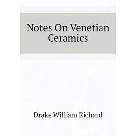 

Книга Notes On Venetian Ceramics