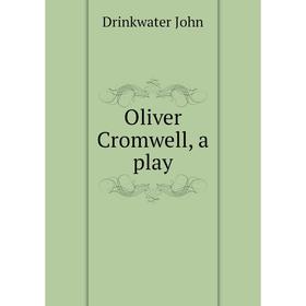 

Книга Oliver Cromwell, a play