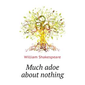 

Книга Much adoe about nothing