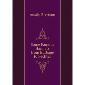 

Книга Some Famous Hamlets from Burbage to Fechter. Brereton Austin