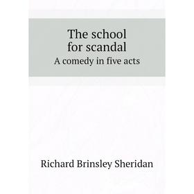 

Книга The school for scandalA comedy in five acts. Ричард Бринсли Шеридан