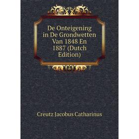 

Книга De Onteigening in De Grondwetten Van 1848 En 1887 (Dutch Edition). Creutz Jacobus Catharinus