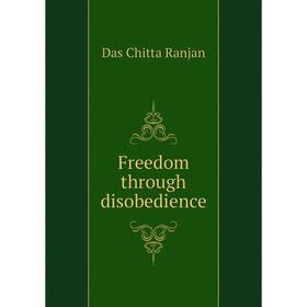 

Книга Freedom through disobedience