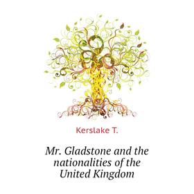 

Книга Mr Gladstone and the nationalities of the United Kingdom