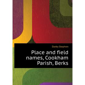 

Книга Place and field names, Cookham Parish, Berks. Darby Stephen
