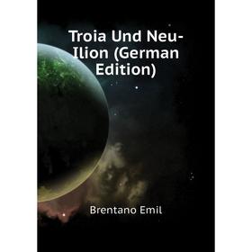 

Книга Troia Und Neu-Ilion (German Edition)