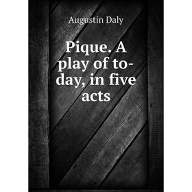 

Книга Pique. A play of to-day, in five acts