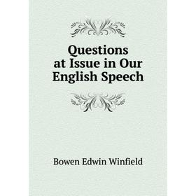 

Книга Questions at Issue in Our English Speech. Bowen Edwin Winfield
