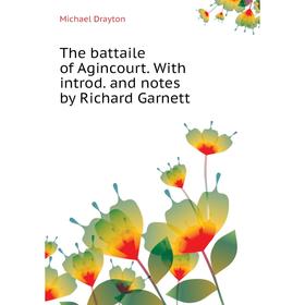 

Книга The battaile of Agincourt. With introd. and notes by Richard Garnett. Drayton Michael