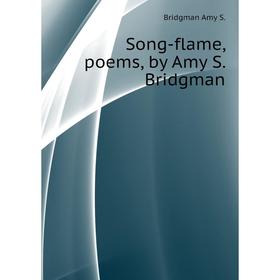 

Книга Song-flame, poems, by Amy S. Bridgman