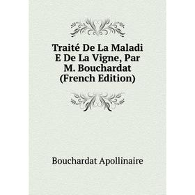

Книга Traité De La Maladi E De La Vigne, Par M. Bouchardat (French Edition). Bouchardat Apollinaire